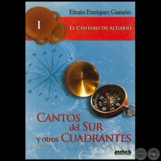 CANTOS DEL SUR Y OTROS CUADRANTES - El Cntaro de Acuario I - Por EFRAN ENRQUEZ GAMN - Ao 2009